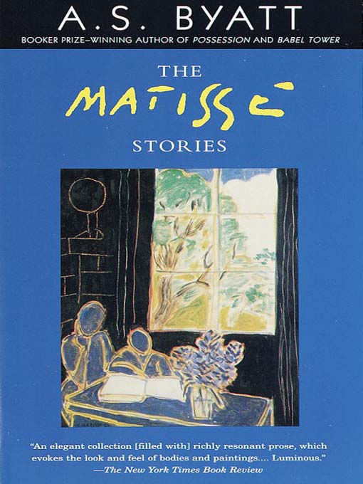 Title details for The Matisse Stories by A. S. Byatt - Available